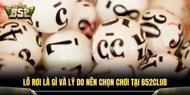 4+ Mẹo Đánh Lô Rơi Cực Hay Giúp Tối Ưu Tỷ Lệ Nổ Tại B52Club 2 Tìm hiểu thuật ngữ lô rơi cùng lý do nên bắt số ở B52Club