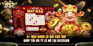 4+ Mẹo Đánh Lô Rơi Cực Hay Giúp Tối Ưu Tỷ Lệ Nổ Tại B52Club